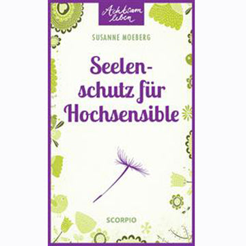 Achtsam leben - Seelenschutz für Hochsensible