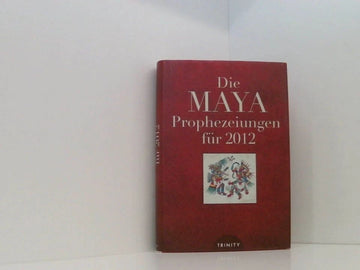 Die MAYA-Prophezeiungen für 2012