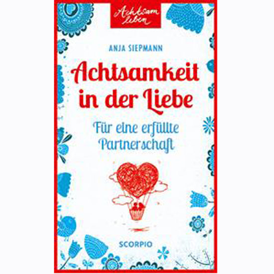 Achtsam leben - Achtsamkeit in der Liebe