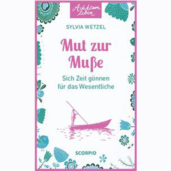 Achtsam leben - Mut zur Muße