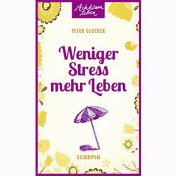 Achtsam leben - Weniger Stress mehr Leben