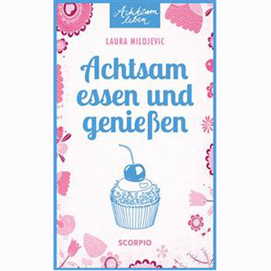 Achtsam leben - Achtsam essen und genießen