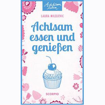 Achtsam leben - Achtsam essen und genießen