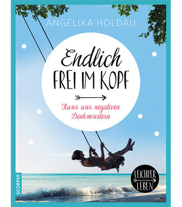 Endlich frei im Kopf - Leichter leben Ratgeber