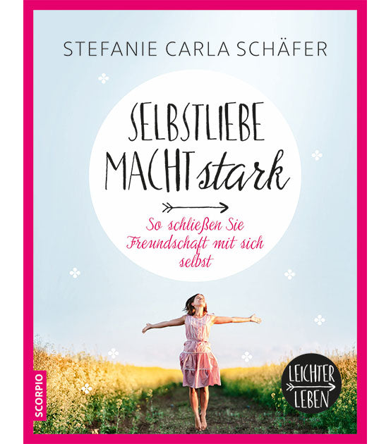 Selbstliebe macht stark - Leichter leben Ratgeber