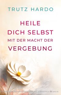 Heile dich selbst mit der Macht der Vergebung